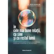 In cele mai bune relatii, cu sine si cu restul lumii. Practici eficiente pentru solutionarea conflictelor, construirea conexiunilor si cultivarea iubi