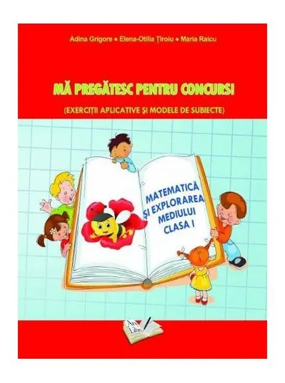 Matematică și explorarea mediului. Mă pregatesc pentru concurs ! Clasa I - Paperback brosat - Adina Grigore, Elena-Otilia Țîroiu, Maria Raicu