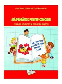 Matematică și explorarea mediului. Mă pregatesc pentru concurs ! Clasa I - Paperback brosat - Adina Grigore, Elena-Otilia Țîroiu, Maria Raicu