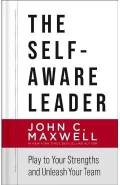 The Self-Aware Leader: Play to Your Strengths, Unleash Your Team