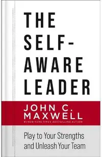 The Self-Aware Leader: Play to Your Strengths, Unleash Your Team
