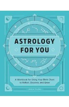 Astrology for You: A Workbook for Using Your Birth Chart to Reflect, Discover, and Grow