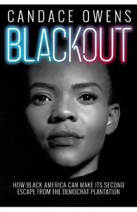 Blackout: How Black America Can Make Its Second Escape from the Democrat Plantation