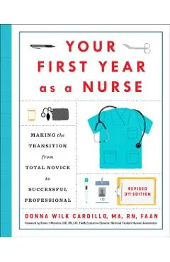 Your First Year as a Nurse, Revised Third Edition: Making the Transition from Total Novice to Successful Professional