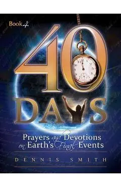 40 Days: Prayers and Devotions on Earth's Final Events