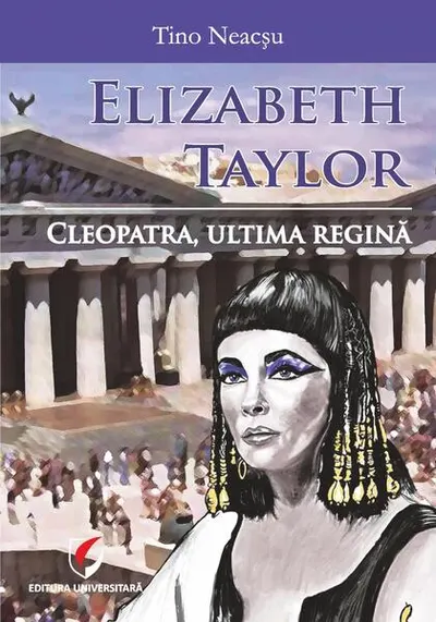 Elizabeth Taylor. Cleopatra, ultima regină - Paperback brosat - Tino Neacșu