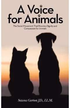 A Voice for Animals: The Social Movement That Provides Dignity and Compassion for Animals