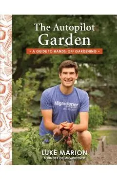 The Autopilot Garden: A Guide to Hands-Off Gardening