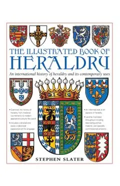 The Illustrated Book of Heraldry: An International History of Heraldry and Its Contemporary Uses