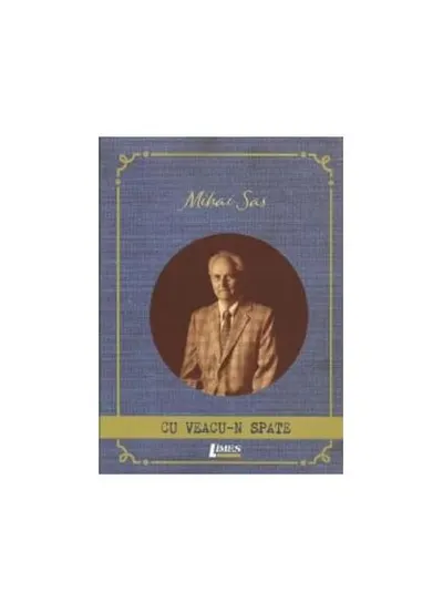 Cu veacu-n spate - Paperback brosat - Mihai Sas