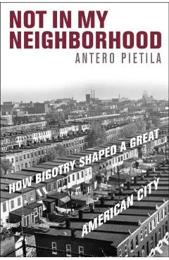 Not in My Neighborhood: How Bigotry Shaped a Great American City