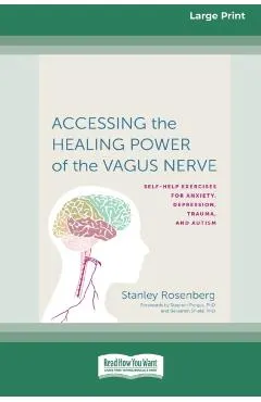 Accessing the Healing Power of the Vagus Nerve: Self-Exercises for Anxiety, Depression, Trauma, and Autism (16pt Large Print Edition)