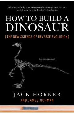 How to Build a Dinosaur: The New Science of Reverse Evolution