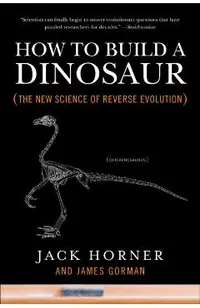 How to Build a Dinosaur: The New Science of Reverse Evolution