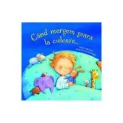 Cand mergem seara la culcare...