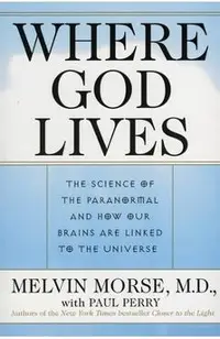 Where God Lives: The Science of the Paranormal and How Our Brains Are Linked to the Universe