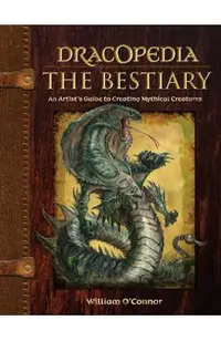 Dracopedia the Bestiary: An Artist's Guide to Creating Mythical Creatures