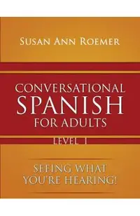 Conversational Spanish For Adults Seeing What You're Hearing! Level I