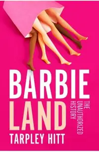 Barbieland: The Unauthorized History