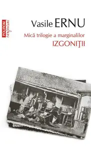 Izgoniții. Mică trilogie a marginalilor (Vol. 3) - Paperback brosat - Vasile Ernu