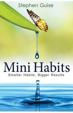 Mini Habits: Smaller Habits, Bigger Results