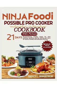 Ninja Foodi Possible Pro Cooker Cookbook: 21-day Mouthwatering healthy meals for slow cooking, sauteing, searing, baking and more for family-friendly
