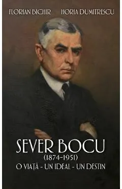 Sever Bocu (1874-1951). O viata, un ideal, un destin