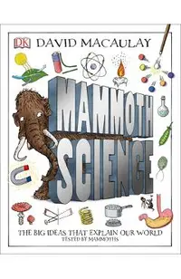 Mammoth Science: The Big Ideas That Explain Our World