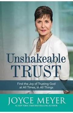 Unshakeable Trust: Find the Joy of Trusting God at All Times, in All Things
