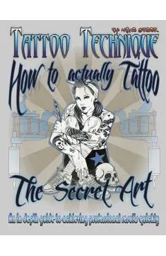 Tattoo technique (How to actually tattoo): The Secret Art