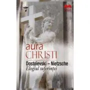 Dostoievski-Nietzsche. Elogiul suferintei