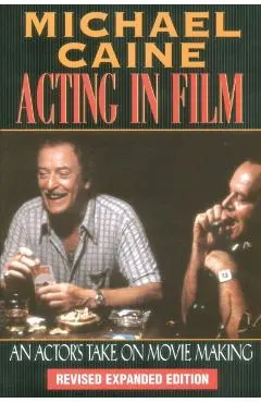 Acting in Film: An Actor's Take on Movie Making