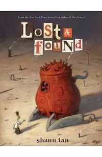 Lost & Found: Three by Shaun Tan: Three by Shaun Tan