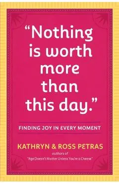 Nothing Is Worth More Than This Day.