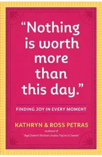 Nothing Is Worth More Than This Day.