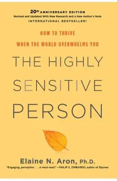 The Highly Sensitive Person: How to Thrive When the World Overwhelms You