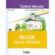 Caietul elevului pentru Religie. Cultul ortodox. Clasa 1 semestrul 2