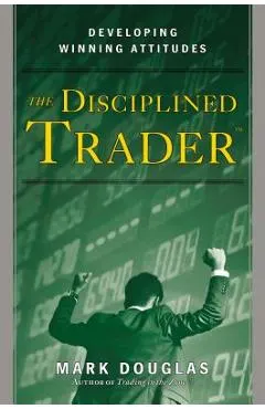 The Disciplined Trader: Developing Winning Attitudes