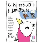 O hiperbola si jumatate. Situatii nefericite, mecanisme imperfecte de supravietuire, haos si alte chestii care mi s-au intamplat