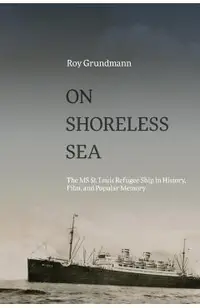 On Shoreless Sea: The MS St. Louis Refugee Ship in History, Film, and Popular Memory