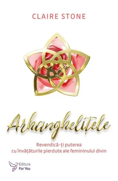 Arhanghelițele. Revendică-ți puterea cu învățăturile pierdute ale femininului divin - Paperback - Claire Stone
