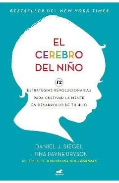 El Cerebro del Ni�o: 12 Estrategias Revolucionarias Para Cultivar La Mente En Desarrollo de Tu Hijo / The Whole-Brain Child