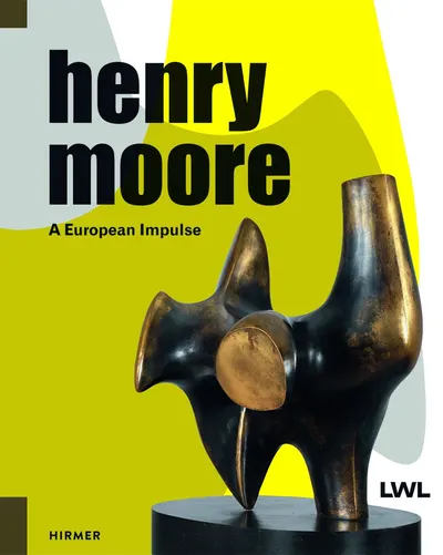 Henry Moore - A European Impulse