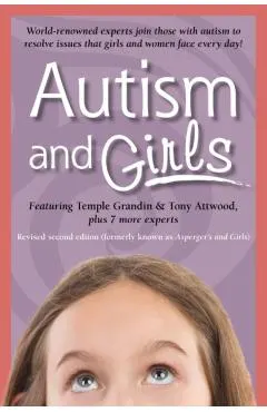 Autism and Girls: World-Renowned Experts Join Those with Autism Syndrome to Resolve Issues That Girls and Women Face Every Day! New Upda