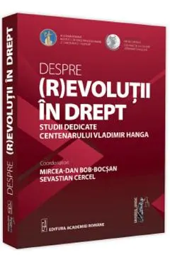 Despre (r)evolutii in drept. Studii dedicate centenarului Vladimir Hanga