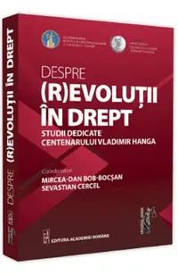 Despre (r)evolutii in drept. Studii dedicate centenarului Vladimir Hanga