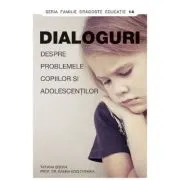 Dialoguri despre problemele copiilor si adolescentilor