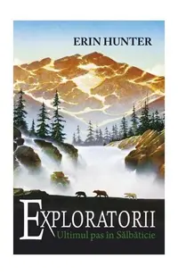 Ultimul pas în sălbăticie. Exploratorii (Vol. 4) - Paperback brosat - Erin Hunter