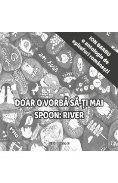 Doar o vorba sa-ti mai spoon: River