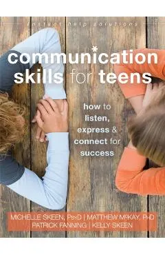 Communication Skills for Teens: How to Listen, Express, and Connect for Success